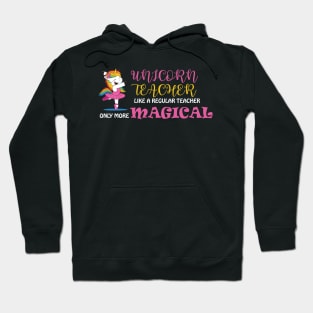 Unicorn Teacher Like A Regular Teacher Only More Magical Hoodie